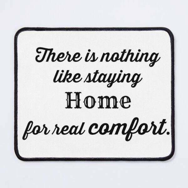Item preview, There is Nothing Like Staying Home for Real Comfort designed and sold by kittiescuties.