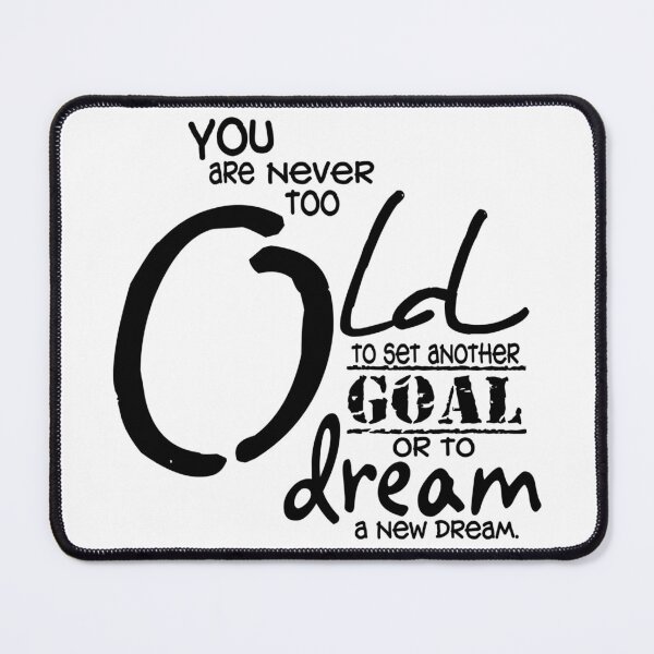 Item preview, You Are Never Too Old To Set Another Goal designed and sold by kittiescuties.