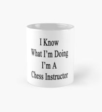 I Know What I'm Doing I'm A Chess Instructor Mug