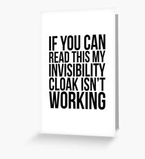 IF YOU CAN READ THIS MY INVISIBILITY CLOAK ISN'T WORKING Greeting Card