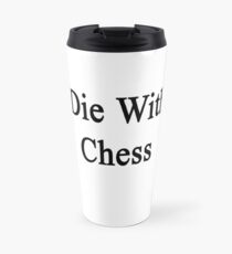 I'll Die Without Chess Travel Mug