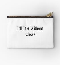 I'll Die Without Chess Studio Pouch