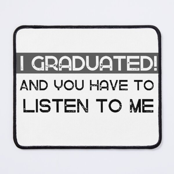 Item preview, I graduated and you have to listen to me designed and sold by T-ShirtIn85.