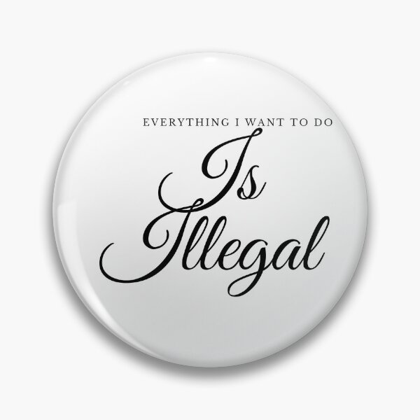 Item preview, Everything I Want To Do Is Illegal designed and sold by teez4dayz.