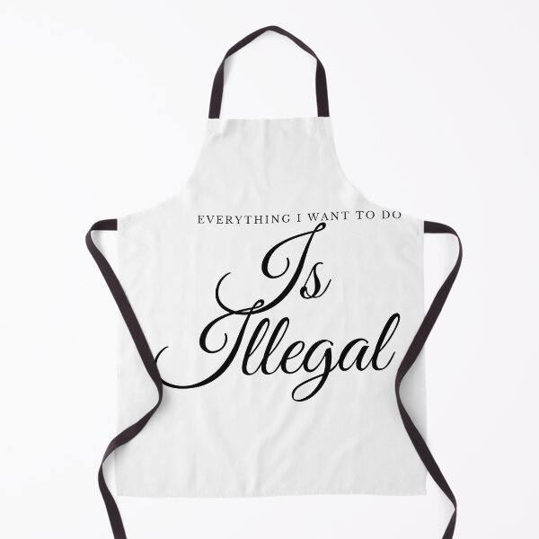 Item preview, Everything I Want To Do Is Illegal designed and sold by teez4dayz.