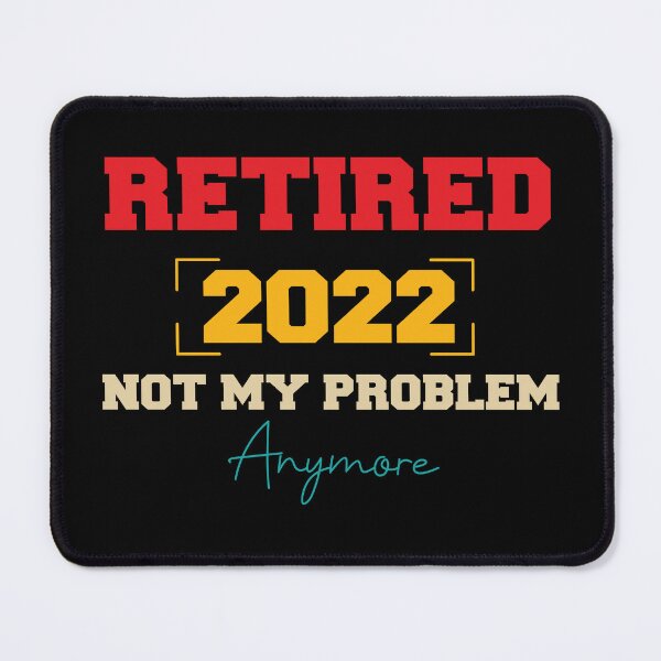 Item preview, Retired 2022 not my problem anymore designed and sold by pnkpopcorn.