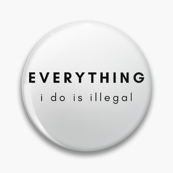 Item preview, Everything I Want To Do Is Illegal designed and sold by teez4dayz.