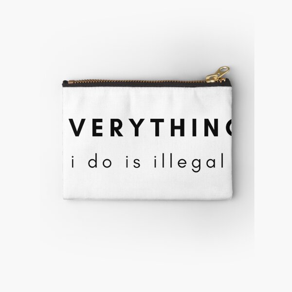Item preview, Everything I Want To Do Is Illegal designed and sold by teez4dayz.