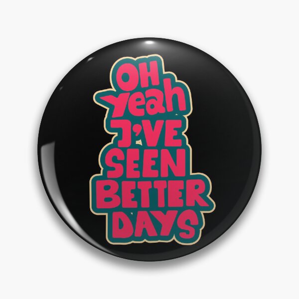 Item preview, Oh yeah, I've seen better days. Funny saying, sarcasm. designed and sold by Boogosh.
