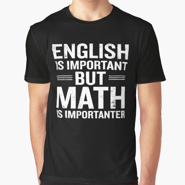 English Is Important But Math Is Importanter Funny Graphic T-Shirt