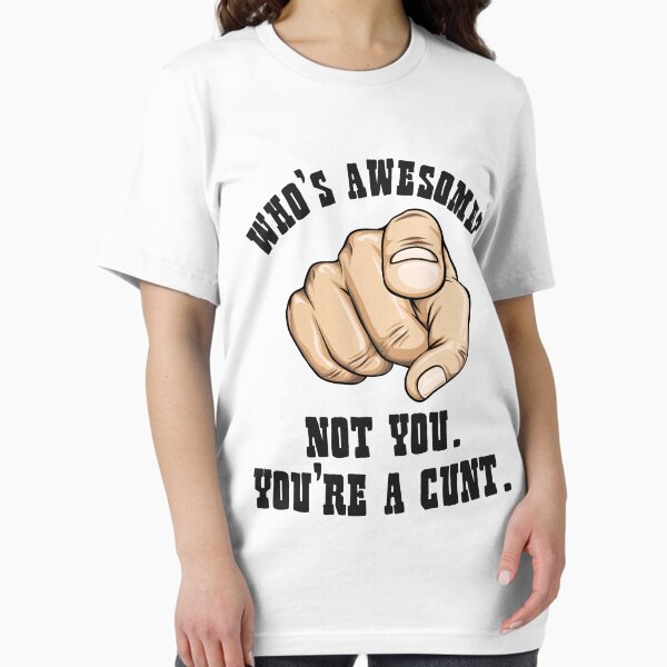 Item preview, Who's Awesome Not You You're a Cunt Funny Mens designed and sold by Cieowensa812.