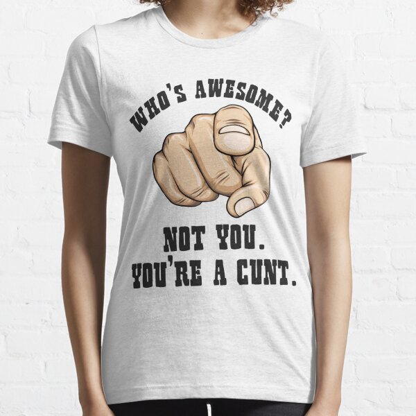 Who's Awesome Not You You're a Cunt Funny Mens Essential T-Shirt