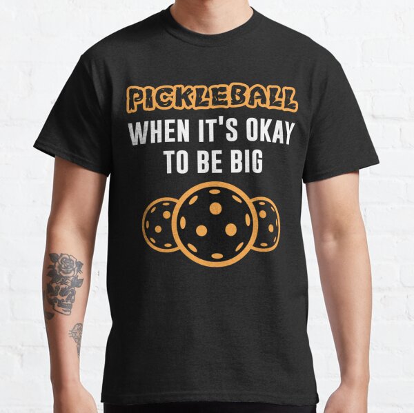 Item preview, Pickleball when ist okay to be big Pickleballs Pickle Ball - Pickleball designed and sold by fasiaredoti.
