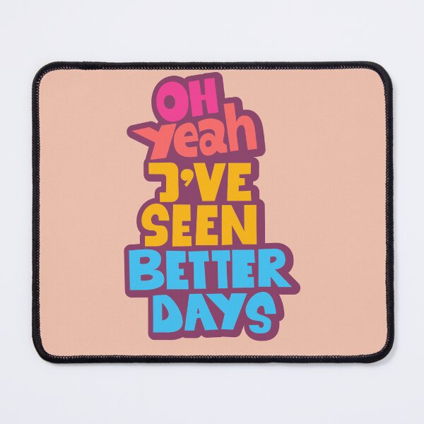 Item preview, Oh yeah, I've seen better days. designed and sold by Boogosh.