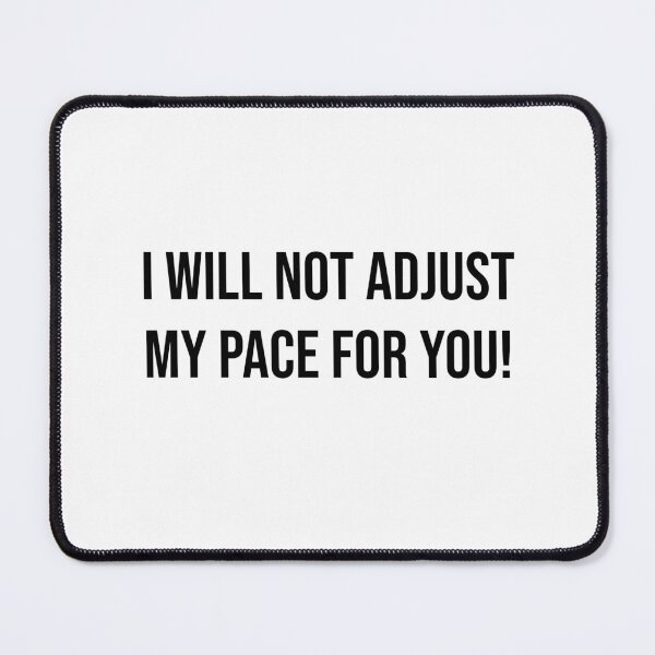 Item preview, I will not adjust my pace for you! designed and sold by RadicalAM.