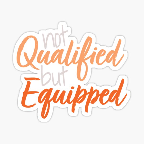 Not Qualified But Equipped Sticker