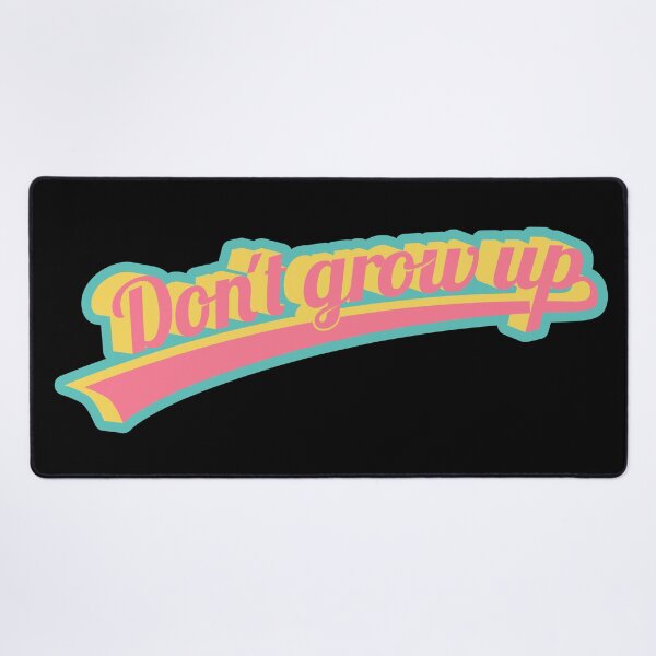 Item preview, Don't grow up! Funny saying. teenage feelings. designed and sold by Boogosh.