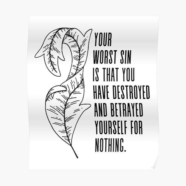 your-worst-sin-is-that-you-have-destroyed-and-betrayed-yourself-for