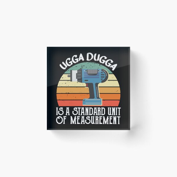 Item preview, Ugga Dugga is a Standard of Measurement for Impactor designed and sold by alltheprints.