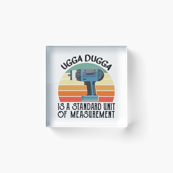 Item preview, Ugga Dugga is a Standard of Measurement for Impactor designed and sold by alltheprints.