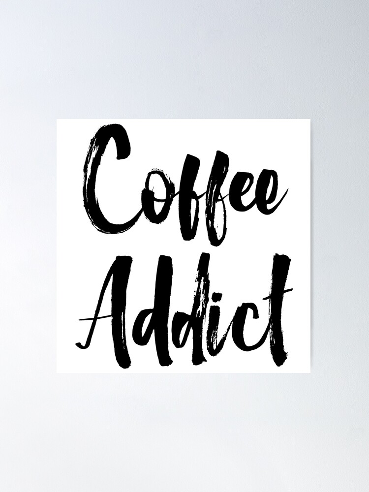 Alternate view of Coffee Addict Poster