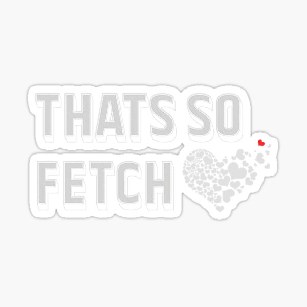  That's So Fetch Sticker Mean Girls Quote Stickers (4 Pack) -  Laptop Stickers - 2.5 Inches Vinyl Decal - Laptop, Phone, Tablet Vinyl Decal  Sticker S4232-P-4 : Clothing, Shoes & Jewelry