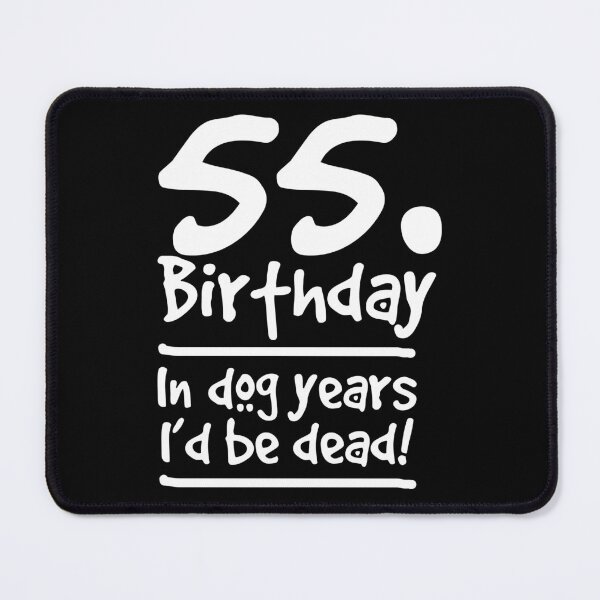 Item preview, Dog Shirt 55 Birthday In dog years I'd be dead Birthday Gift Tee designed and sold by haselshirt.