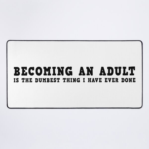 Item preview, Becoming an adult is the dumbest thing I have ever done designed and sold by byzmo.