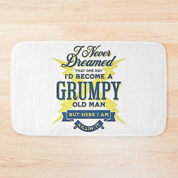 Item preview, I Never Dreamed That Id Become A Grumpy Old Man But here I Am Killin' it designed and sold by csoDesign.