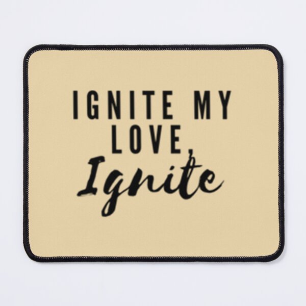 Item preview, Ignite my love, ignite   designed and sold by Muddy-Toes.