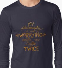 My Philosophy is that Worrying means you Suffer Twice Typography (Gold Version) Long Sleeve T-Shirt