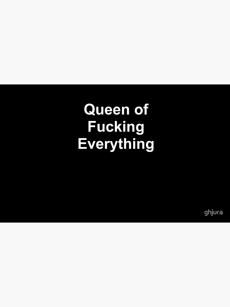 Queen of fucking everything by ghjura