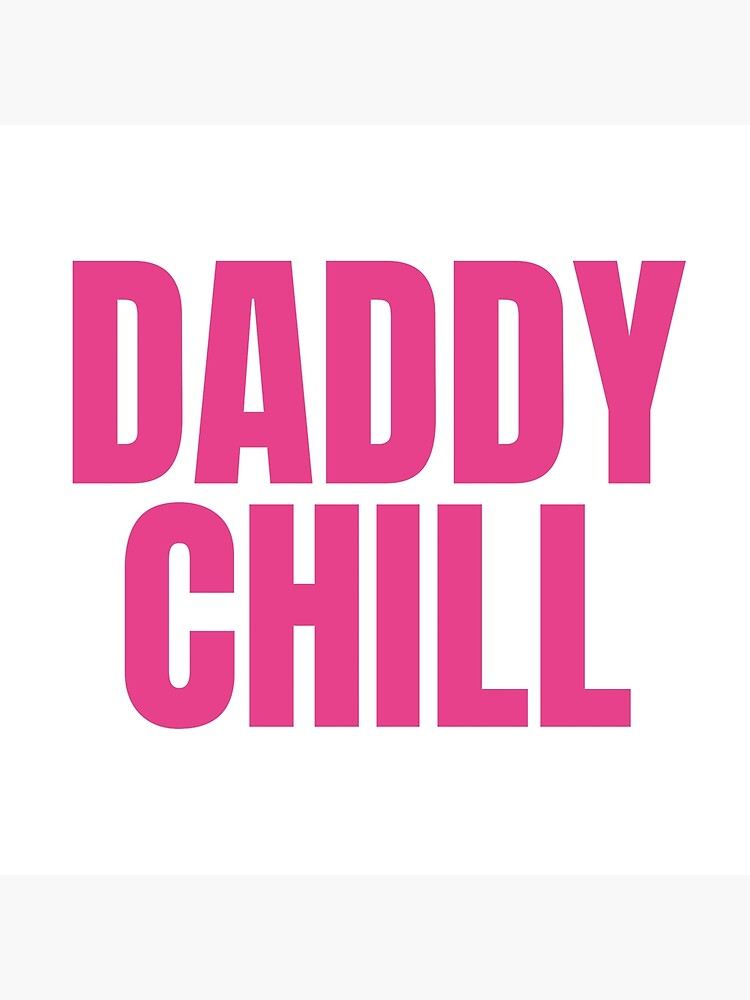 Is Daddy Chill A Bad Word