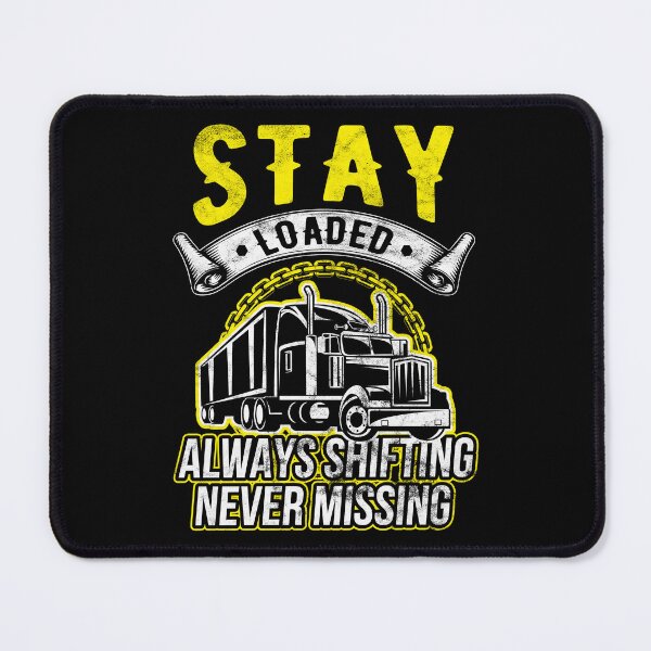 Item preview, Trucker Stay Loaded, Always Shifting Never Missing Truck Driver Birthday Gift designed and sold by haselshirt.