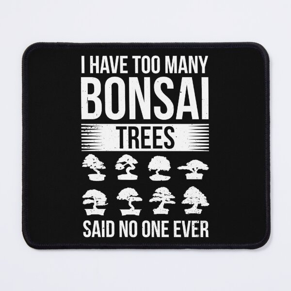 Item preview, I Have Too Many Bonsai Trees Said No One Ever Gift designed and sold by haselshirt.