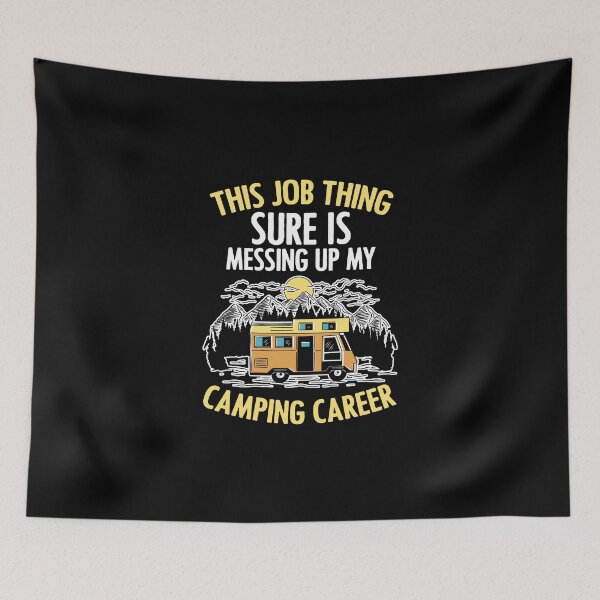 Item preview, This Job Thing Is Messing Up My Camping Career Funny Camper designed and sold by Nessshirts.