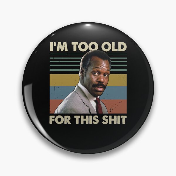 Item preview, Action Movie American Police Motivational Im Too Old For This Shit Vintage Danny Glover Lethal Weapo designed and sold by CostaAlmeida.