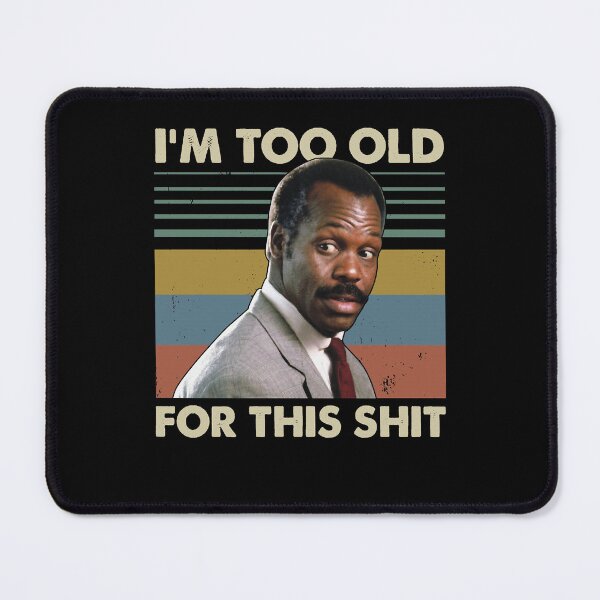 Item preview, Action Movie American Police Motivational Im Too Old For This Shit Vintage Danny Glover Lethal Weapo designed and sold by CostaAlmeida.