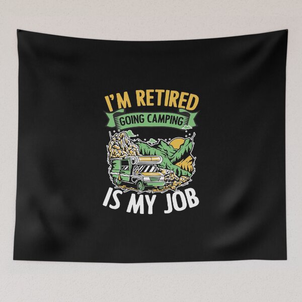Item preview, I'm Retired Going Camping Is My Job Funny Campers Life Humor designed and sold by Nessshirts.