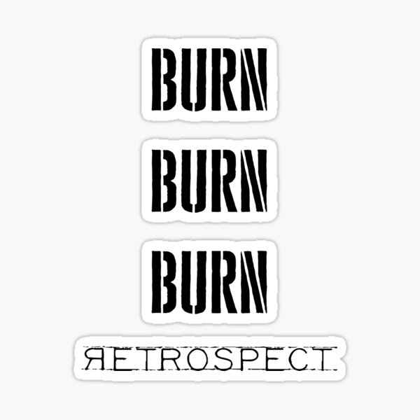 Retrospect - Burn Burn Burn Sticker