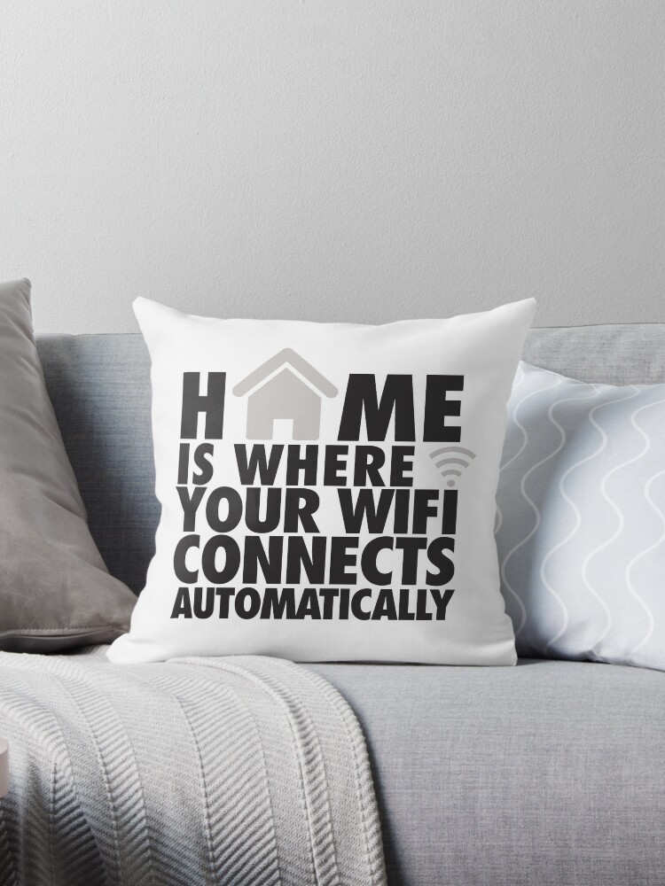 home is where the wifi connects automatically home deco Throw Pillow