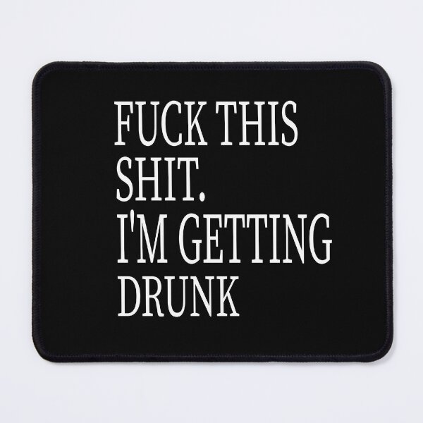 Item preview, Fuck This Shit I'm Getting Drunk designed and sold by karim82.