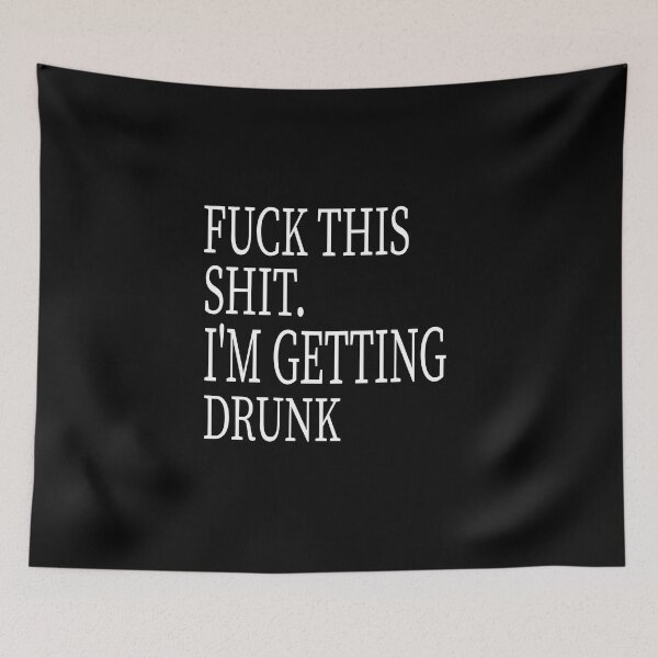 Item preview, Fuck This Shit I'm Getting Drunk designed and sold by karim82.