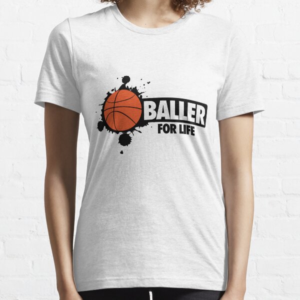Baller for life Essential T-Shirt