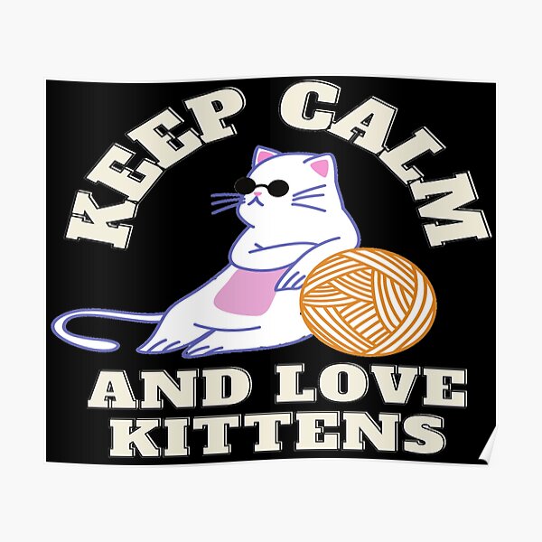 Keep calm And Love Kittens Poster