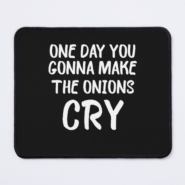Item preview, one day you gonna make the onions cry designed and sold by Crystakim.