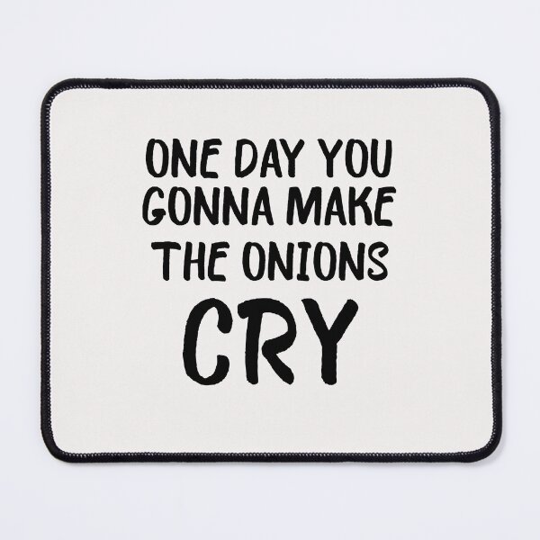 Item preview, one day you gonna make the onions cry designed and sold by Crystakim.