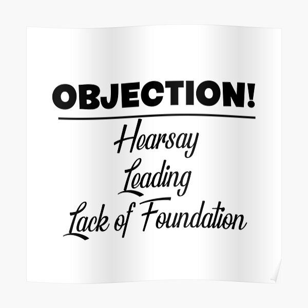 objection-hearsay-leading-lack-of-foundation-poster-for-sale-by