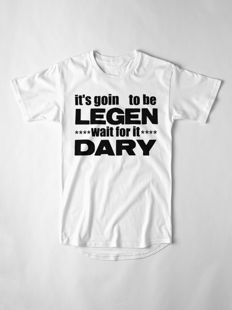 legen wait for it dary t shirt