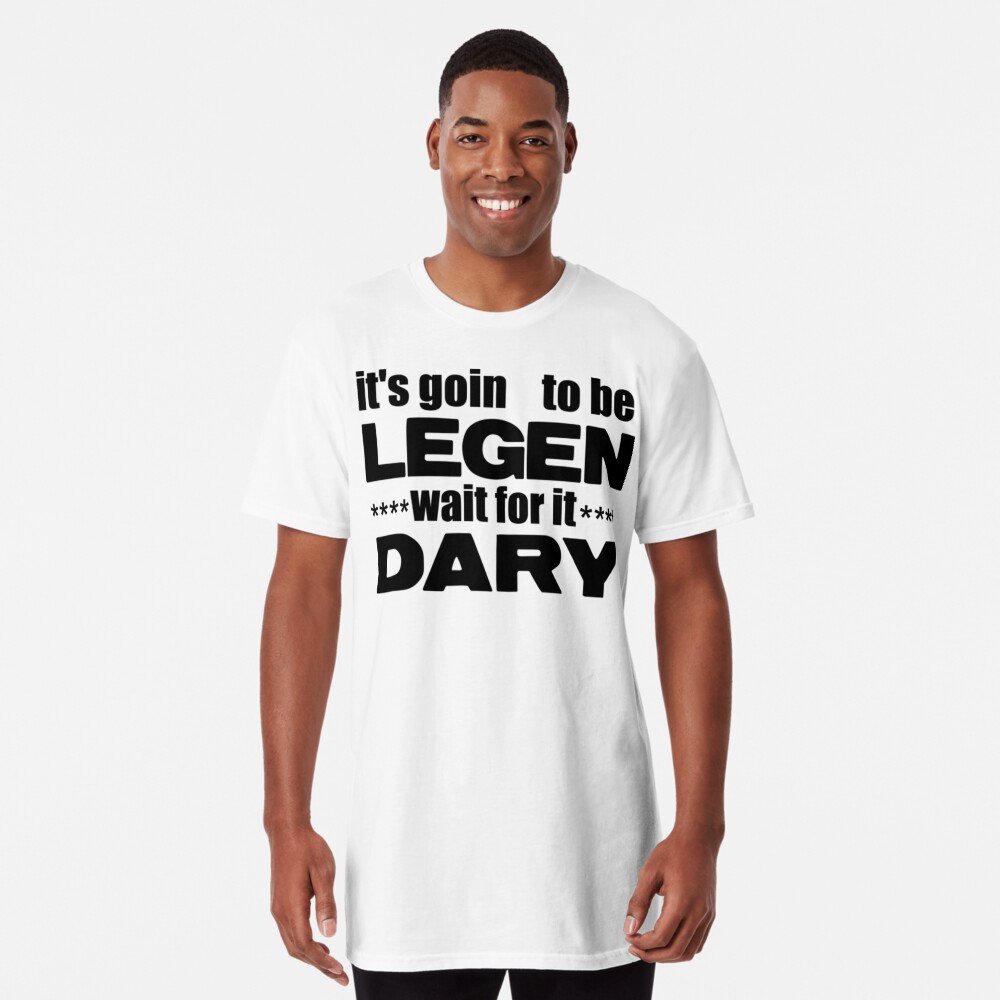 legen wait for it dary t shirt